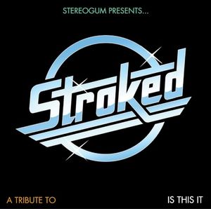 Stereogum Presents… STROKED: A Tribute to Is This It