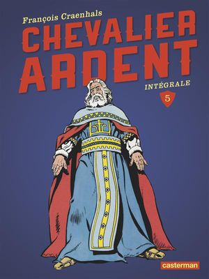 Chevalier Ardent : L'Intégrale, tome 5