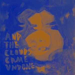 And The Clouds Came Undone (EP)