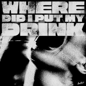 Where Did I Put My Drink (Single)
