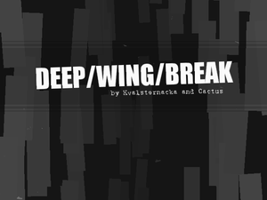 Deep/Wing/Break