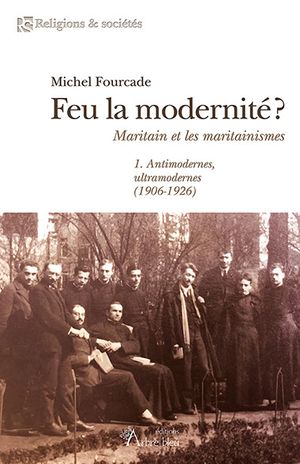 Feu la modernité ? Maritain et les maritainismes 1