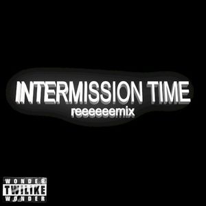 Intermission Time (remix)