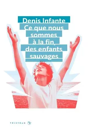 Ce que nous sommes à la fin, des enfants sauvages