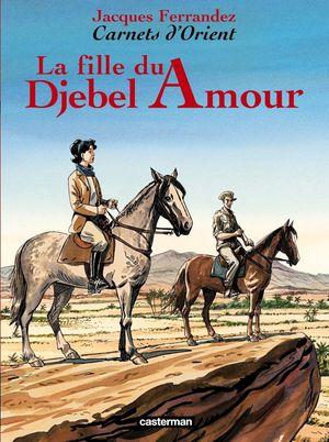 La Fille du Djebel Amour - Carnets d'Orient, tome 8