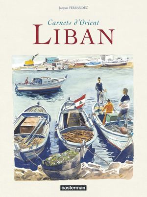 Liban - Carnets d'Orient : Recueil, tome 4