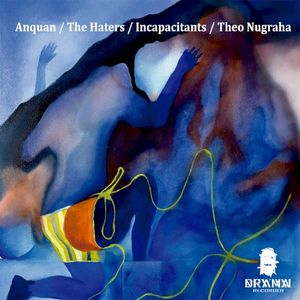 Anquan / The Haters / Incapacitants / Theo Nugraha (EP)