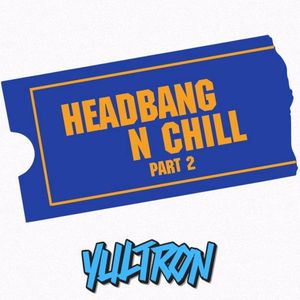 HEADBANG N CHILL PART 2 (Single)