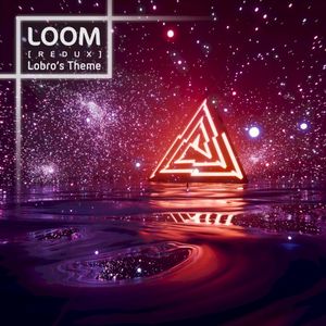 Loom (Lobro's Theme) [Redux] (Single)
