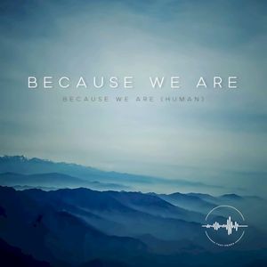Because We Are