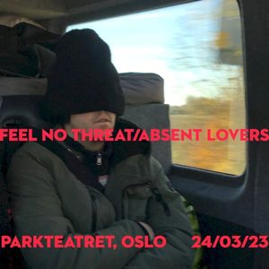 Feel No Threat/Absent Lovers (live at Parkteatret, Oslo 24/03/23) (EP)