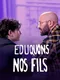 Eduquons nos fils