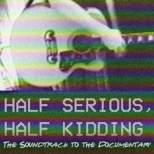 Half Serious, Half Kidding (The Soundtrack to the Documentary!) (OST)
