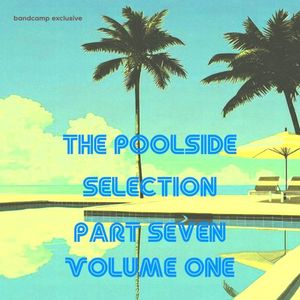 The Poolside Selection Part Seven (Volume One)
