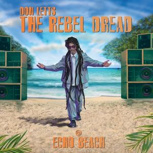 Don Letts - The Rebel Dread presents (@) Echo Beach