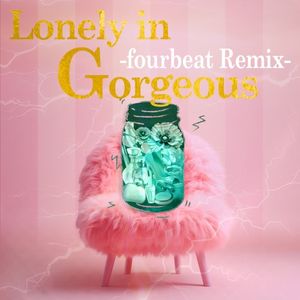 Lonely in Gorgeous -fourbeat remix-