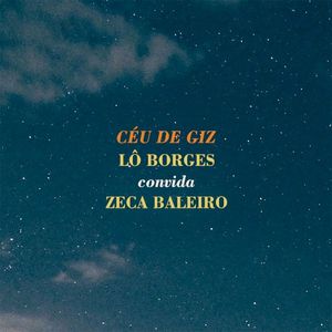 Céu de Giz - Lô Borges Convida Zeca Baleiro