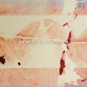 We Need To Go Deeper (EP)