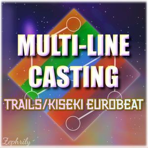 MUTLI-LINE CASTING: A Trails/Kiseki Eurobeat EP