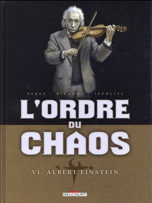 Albert Einstein - L'Ordre du chaos, tome 6