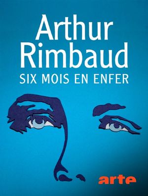 Arthur Rimbaud, six mois en enfer