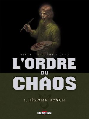 Jérôme Bosch - L'Ordre du chaos, tome 1
