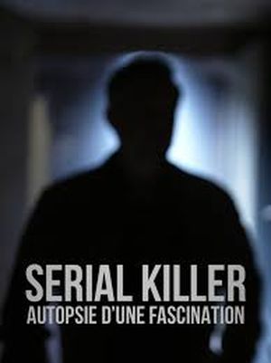 Serial killer : autopsie d’une fascination