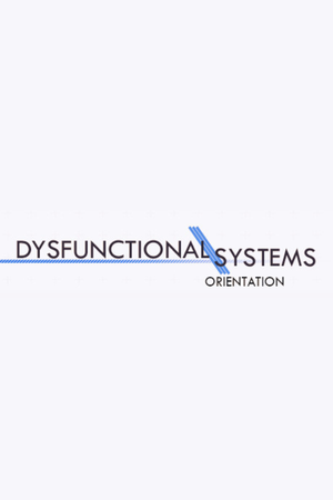 Dysfunctional Systems: Orientation