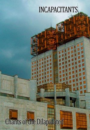 Incapacitants / Chants of the Dilapidated