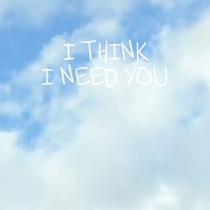 I Think I Need You (Single)