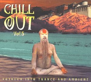 Chill Out Vol. 5: Voyages Into Trance and Ambient