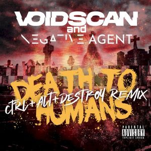 DEATH TO HUMANS (CTRL+ALT+DESTROY Remix)