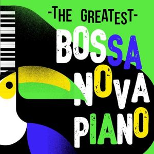 The Greatest Bossa Nova Piano