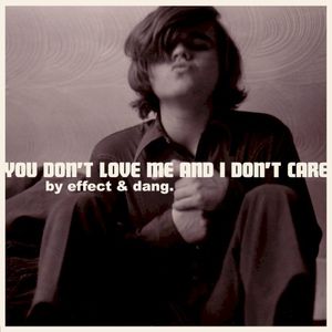 You Don't Love Me and I Don't Care