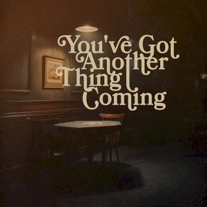 You’ve Got Another Thing Coming (Single)