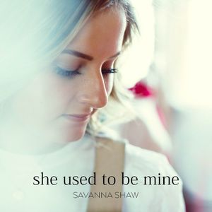She Used to Be Mine (Savanna's solo version) (Single)