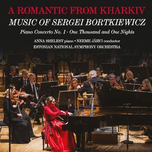 A Romantic from Kharkiv: Music of Sergei Bortkiewicz
