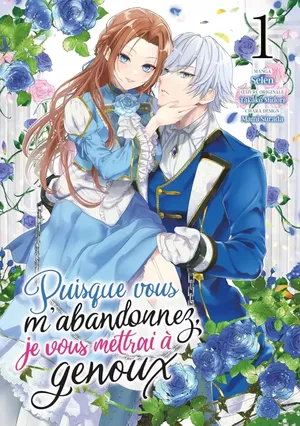 Puisque vous m'abandonnez, je vous mettrai à genoux, tome 1