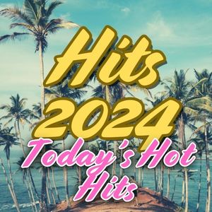 Hits 2024 Today’s Hot Hits