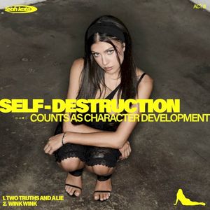 Act III: Self‐Destruction Counts as Character Development (Single)