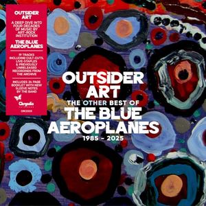 Outsider Art: The Other Best of The Blue Aeroplanes: 1985–2025