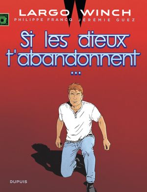 Si les dieux t'abandonnent... - Largo Winch, tome 25