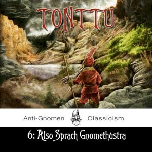 6:Also Sprach Gnomethustra