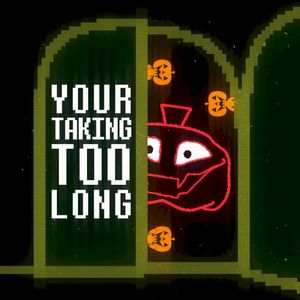 Your Taking Too Long (Single)