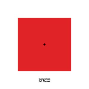 Everywhere, But Always