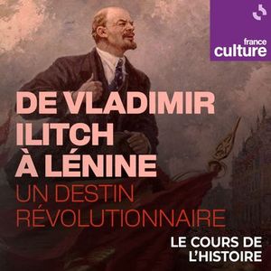 De Vladimir Ilitch à Lénine,  un destin révolutionnaire