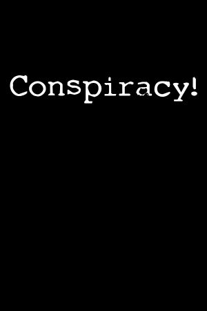 Conspiracy!
