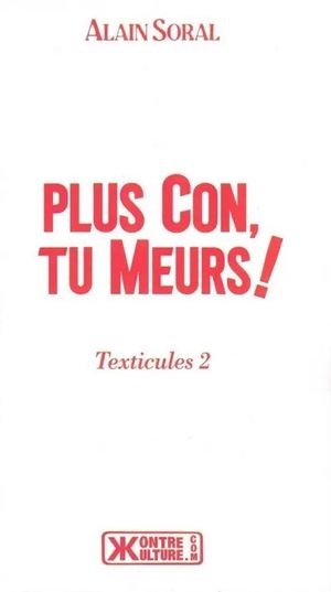 Plus con, tu meurs !