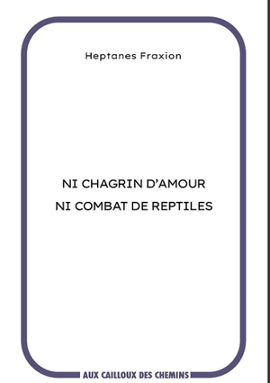 Ni chagrin d'amour  Ni combat de reptiles