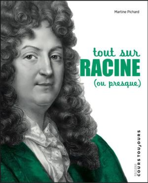 Tout sur Racine (ou presque)